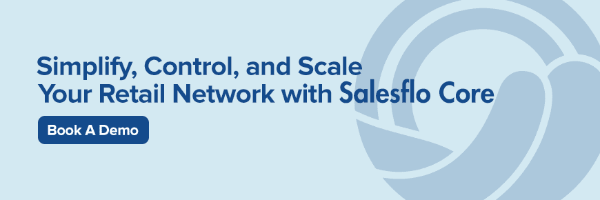Simplify, Control, and Scale Your Retail Network with Salesflo Core